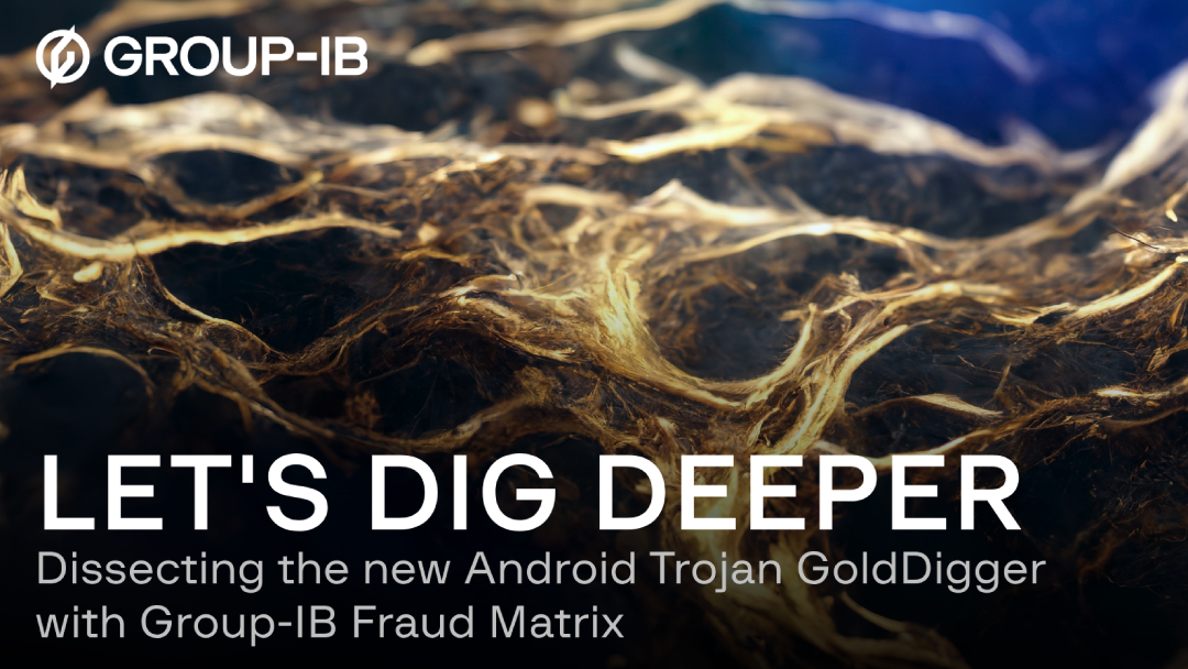 Let's dig deeper: dissecting the new Android Trojan GoldDigger with  Group-IB Fraud Matrix