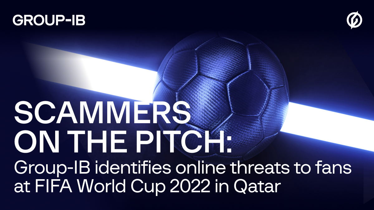 Scammers on the pitch Group-IB identifies online threats to fans at FIFA World Cup 2022 in Qatar Group-IB